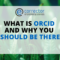 What is ORCID and Why You Should Be There