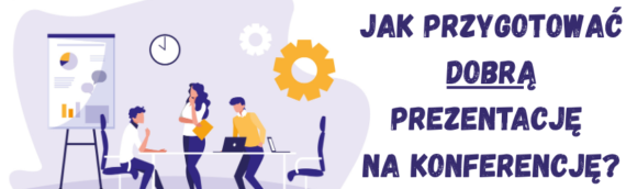 Jak przygotować dobrą prezentację na konferencję?